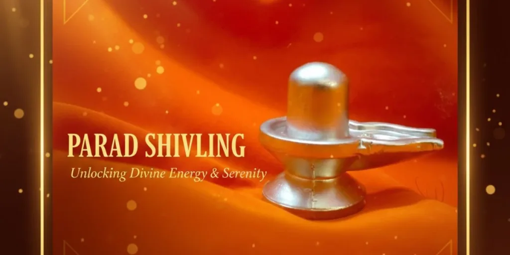 Parad Shivling benefits and significance complete spiritual guide